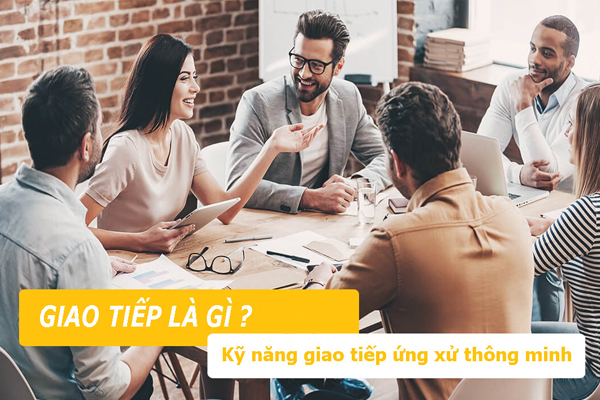 Khái Niệm Giao Tiếp Ứng Xử là gì? Nên và không nên làm gì trong giao tiếp